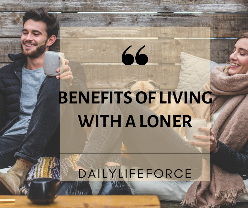 Benefits of Living with a Loner
