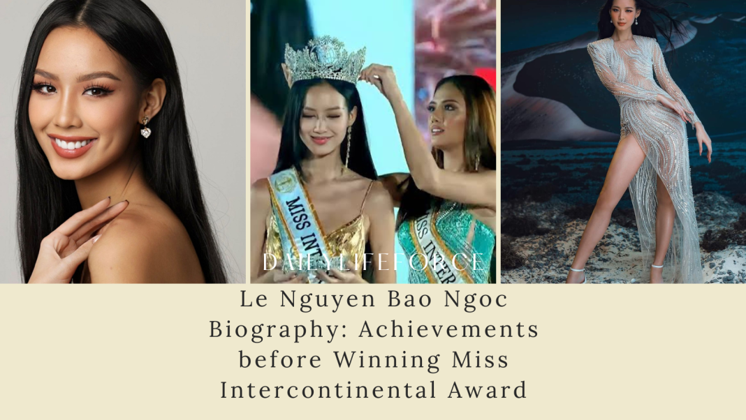 Le Nguyen Bao Ngoc biography: Achievement before Winning Miss Intercontinental 2022Le Nguyen Bao Ngoc biography: Achievement before Winning Miss Intercontinental 2022