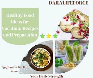 Healthy Food Ideas for Vacation: Recipes and Preparation