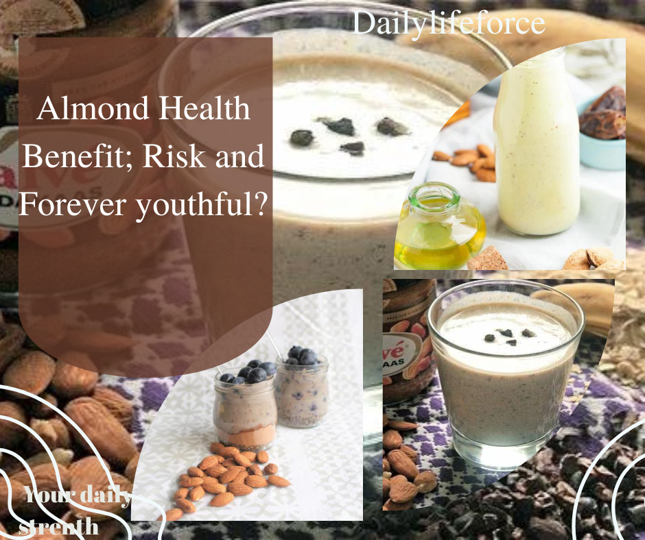 Almond Health Benefit; Risk and Forever youthful?