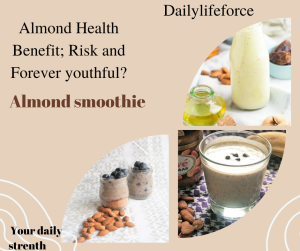  Almond Health Benefit; Risk and Forever youthful?